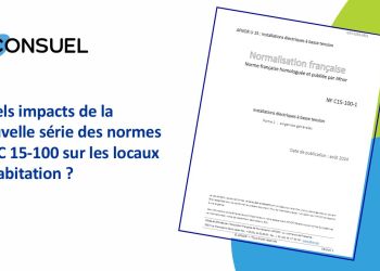 wp-content/uploads/2025/05/CONSUEL-Quels-impacts-de-la-nouvelle-serie-des-normes-NF-C-15-100-sur-les-locaux-dhabitation.jpg